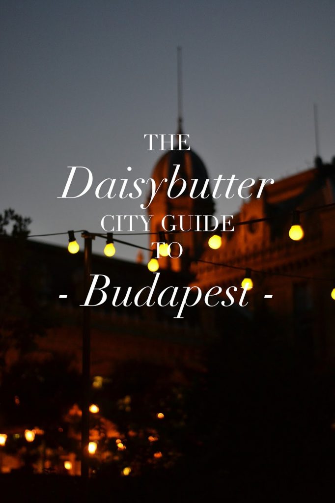 The Daisybutter City Guide to Budapest